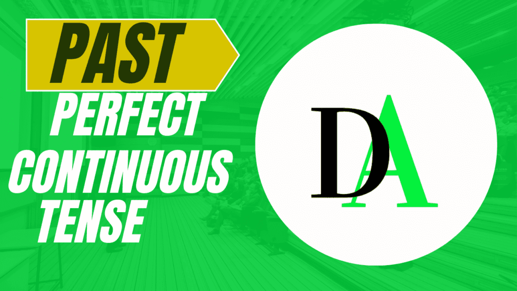 Graphic design with the words 'Past Perfect Continuous Tense' in bold letters on a green background, next to a circular logo with the letters D and A."
